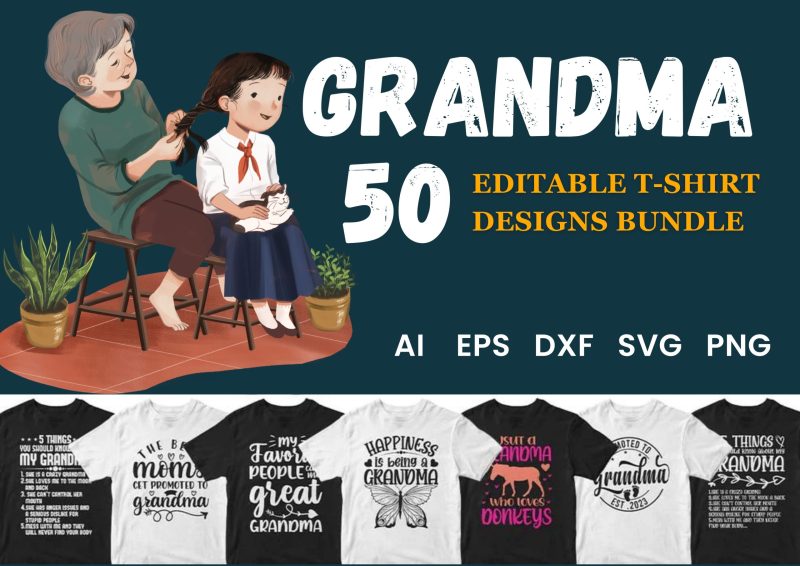 Celebrating Grandmothers: Grandma 50 Editable T-shirt Designs Bundle Part 1